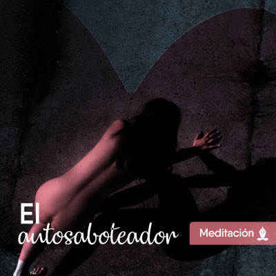 Meditación El Autosaboteador